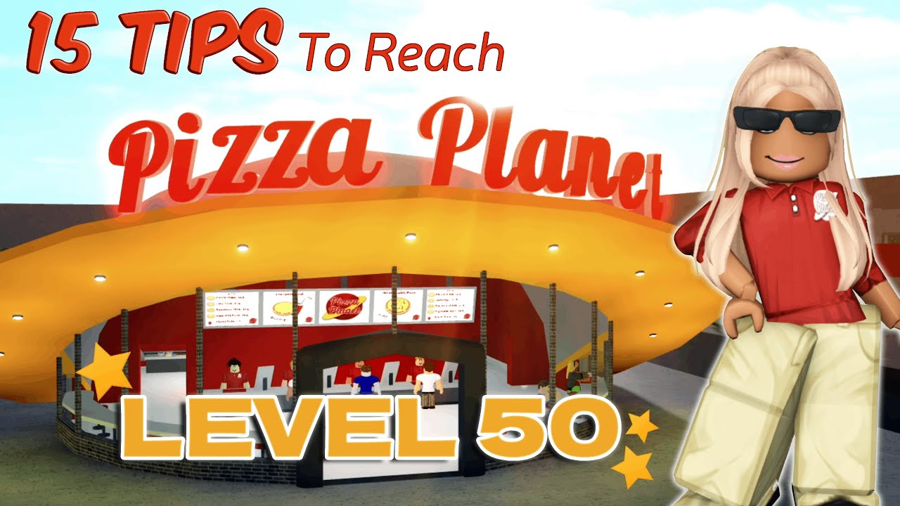 15 Tips On Reaching Level 50 In Bloxburg Pizza Planet Fastest Method
